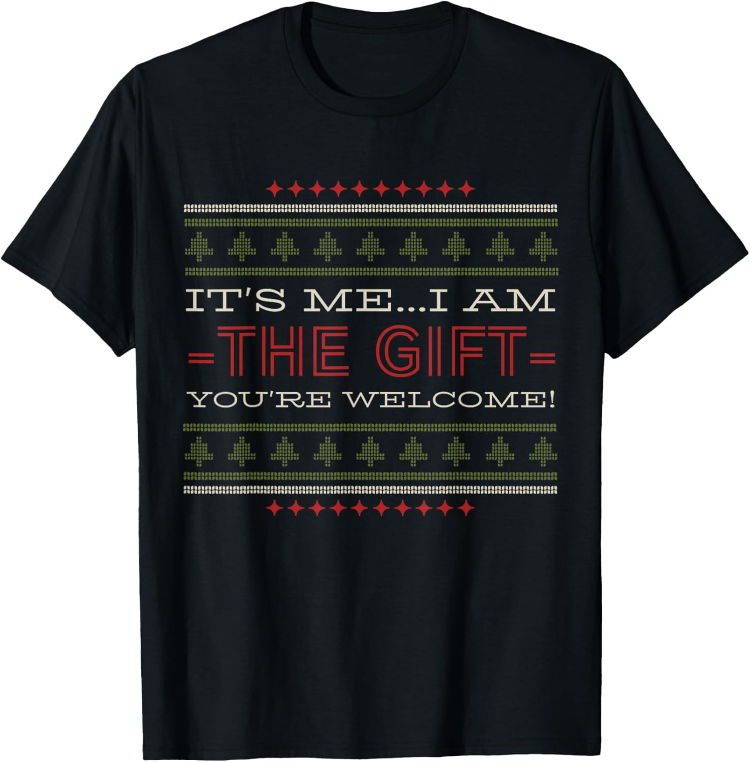 ITS ME I AM The Gift Youre Welcome Christmas Humor T-Shirt - T-Shirt | Black