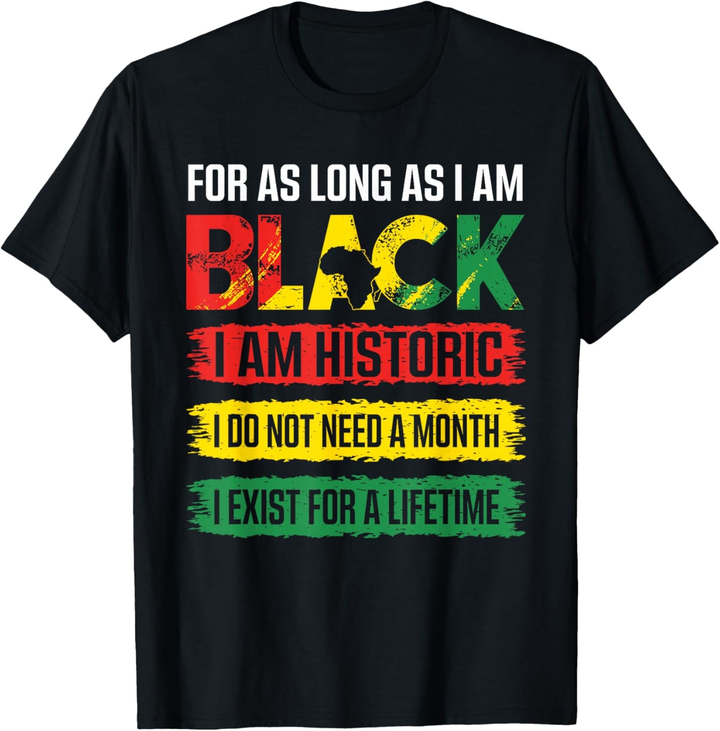 Black History Month for as Long as I am Black I am Historic T-Shirt - T-Shirt | Black