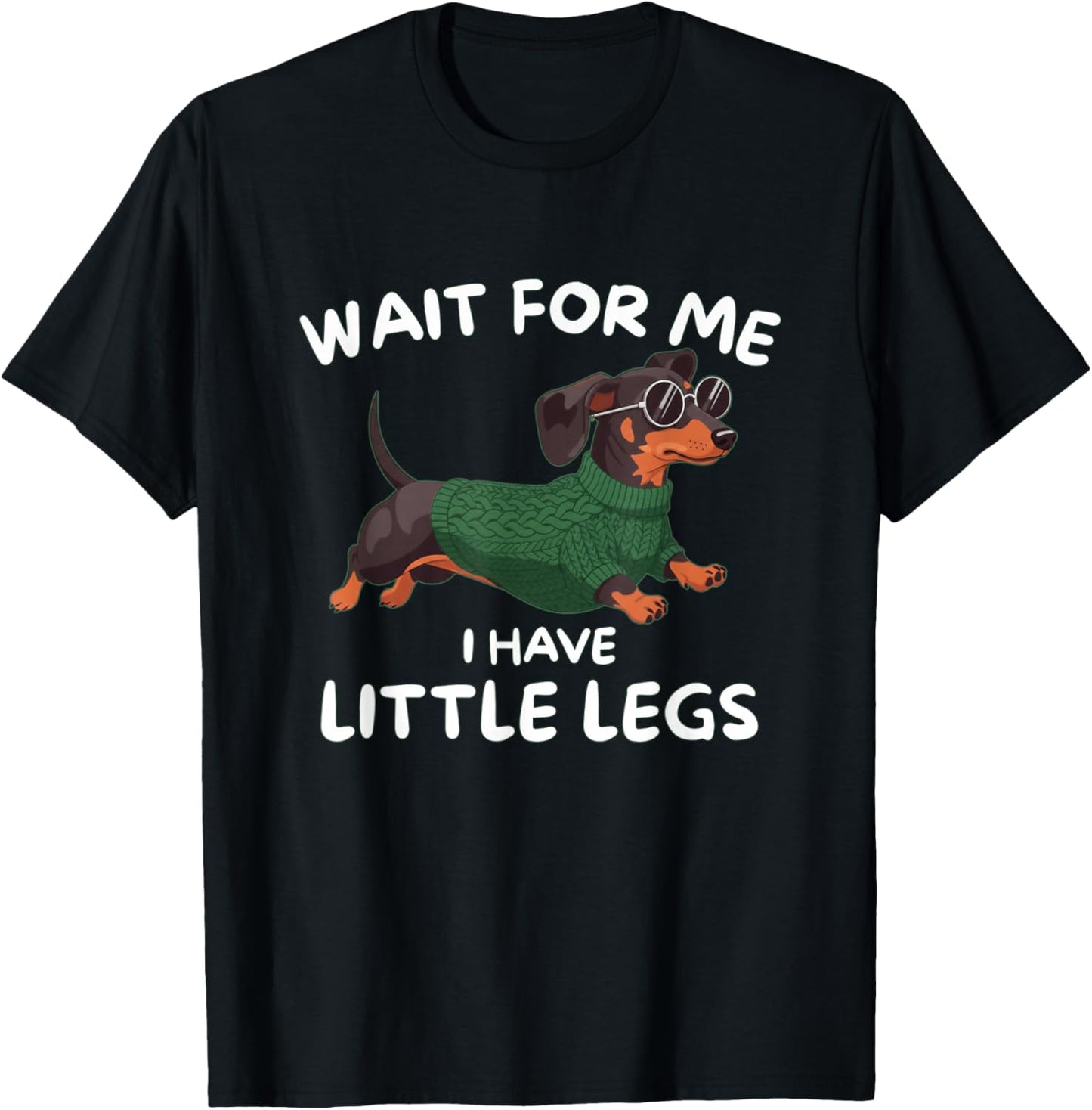 Wait for Me I Have Little Legs FUUNY Short Legs Dachshund T-Shirt - T-Shirt | Black