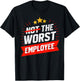 Not The Worst Employee Funny Office Joke T-Shirt - T-Shirt | Black