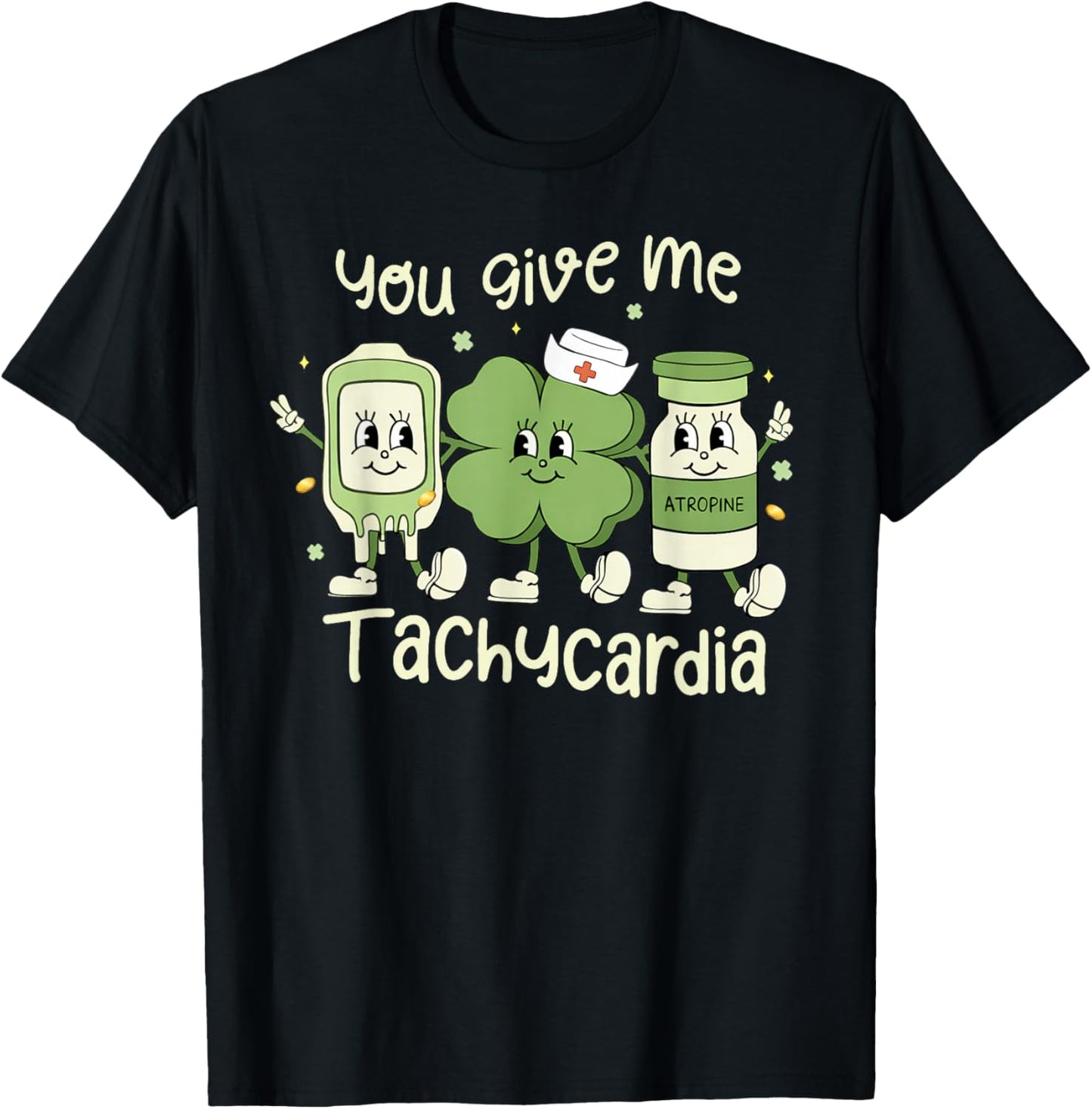 You Give Me Tachycardia St Patrick's Day ER NICU ICU Nurse T-Shirt - T-Shirt | Black