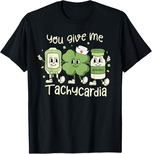 You Give Me Tachycardia St Patrick's Day ER NICU ICU Nurse T-Shirt - T-Shirt | Black