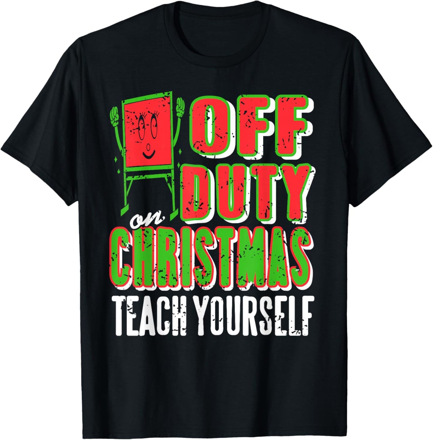 Off Duty On Christmas Teach Yourself Teacher Humor T-Shirt - T-Shirt | Black