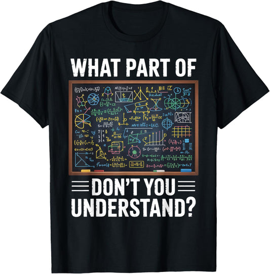 What Part of Dont You Understand Math Humor T-Shirt - T-Shirt | Black
