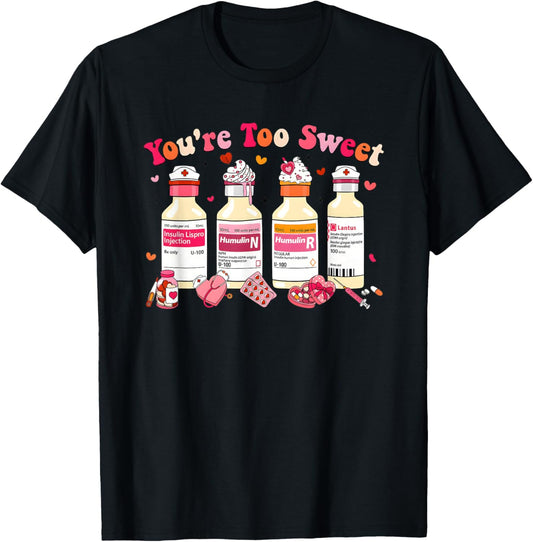 You are Too Sweet Valentine Nurse Insulin Diabetes Men Women T-Shirt - T-Shirt | Black