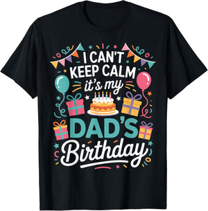 I Can’t Keep Calm It’s My Dad’s Birthday Father's Day Bday T-Shirt - T-Shirt | Black