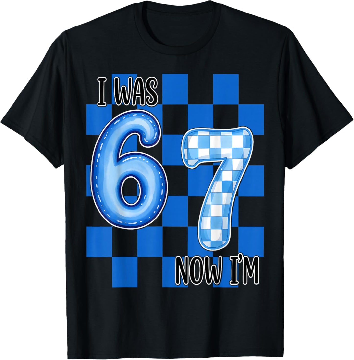 Blue Checkered I was 6 Now I'm 7 Funny 67 Birthday Boy Girl T-Shirt - T-Shirt | Black