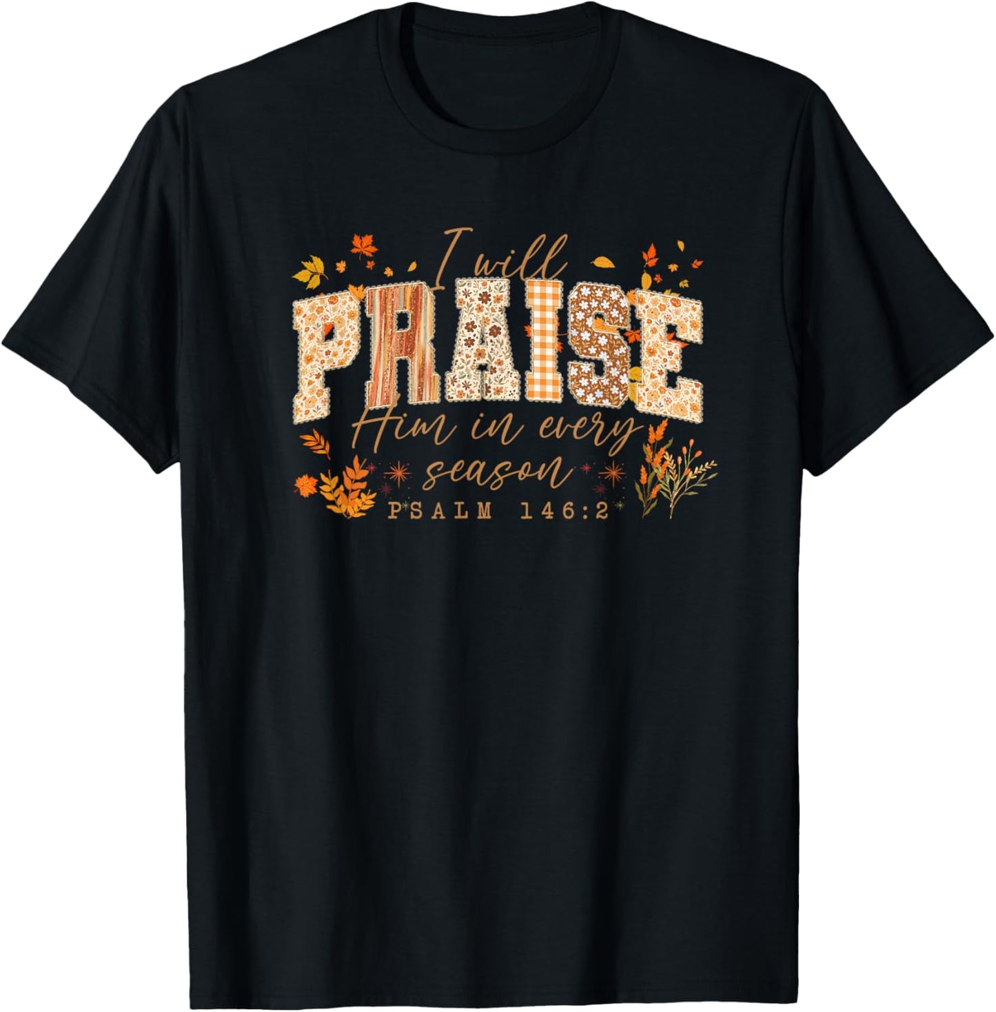 I Will Praise Him in Every Season Fall, Thanksgiving Design T-Shirt - T-Shirt | Black
