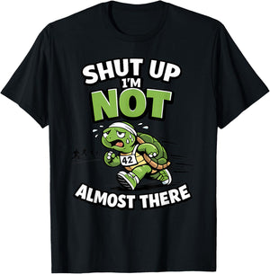 Shut Up I’m Not Almost There Funny Running Motivation T-Shirt - T-Shirt | Black