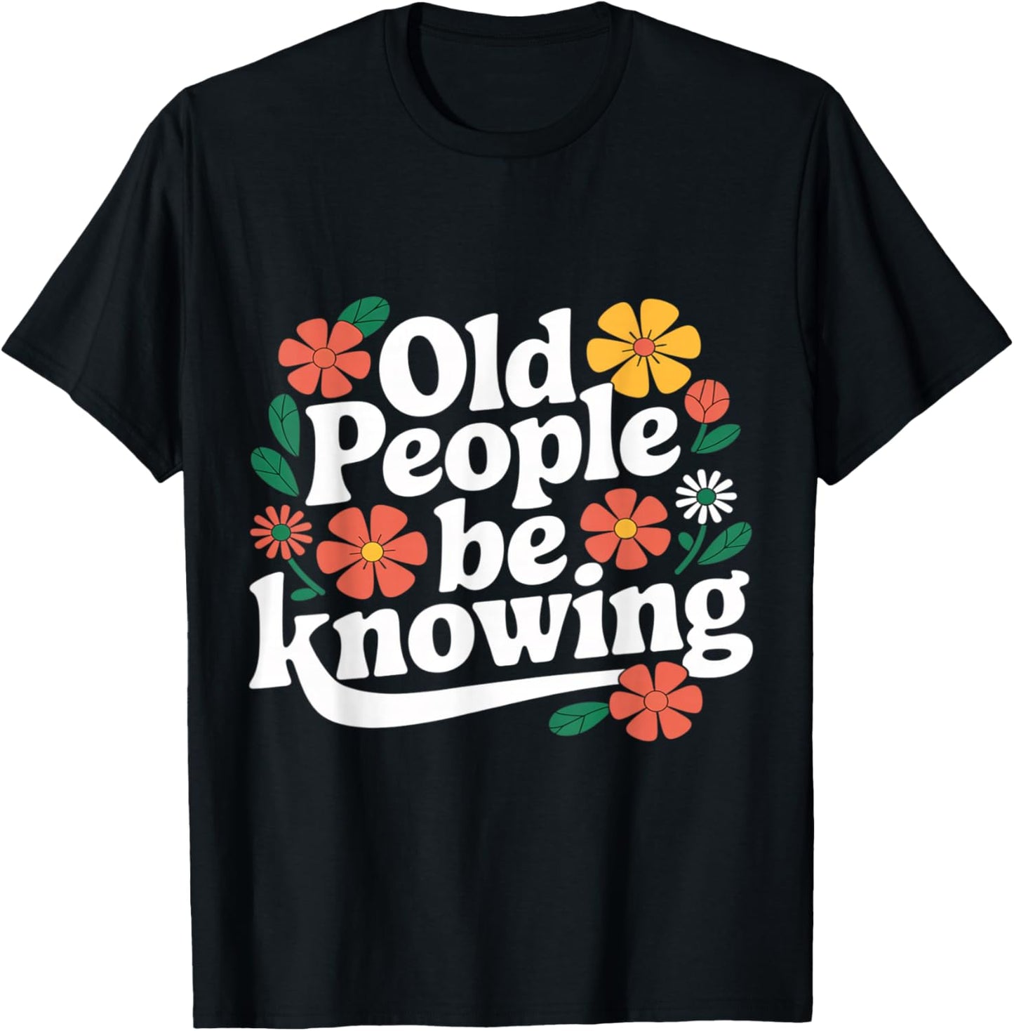 Old People Be Knowing Funny Retro Quote T-Shirt - T-Shirt | Black
