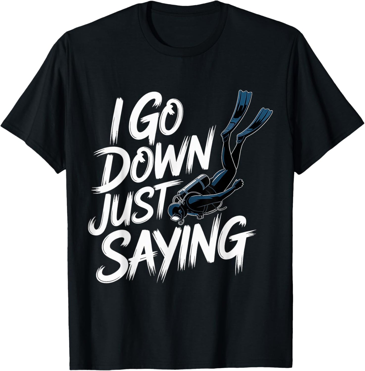 I Go Down Just Saying Deep Scuba Diving Sea T-Shirt - T-Shirt | Black
