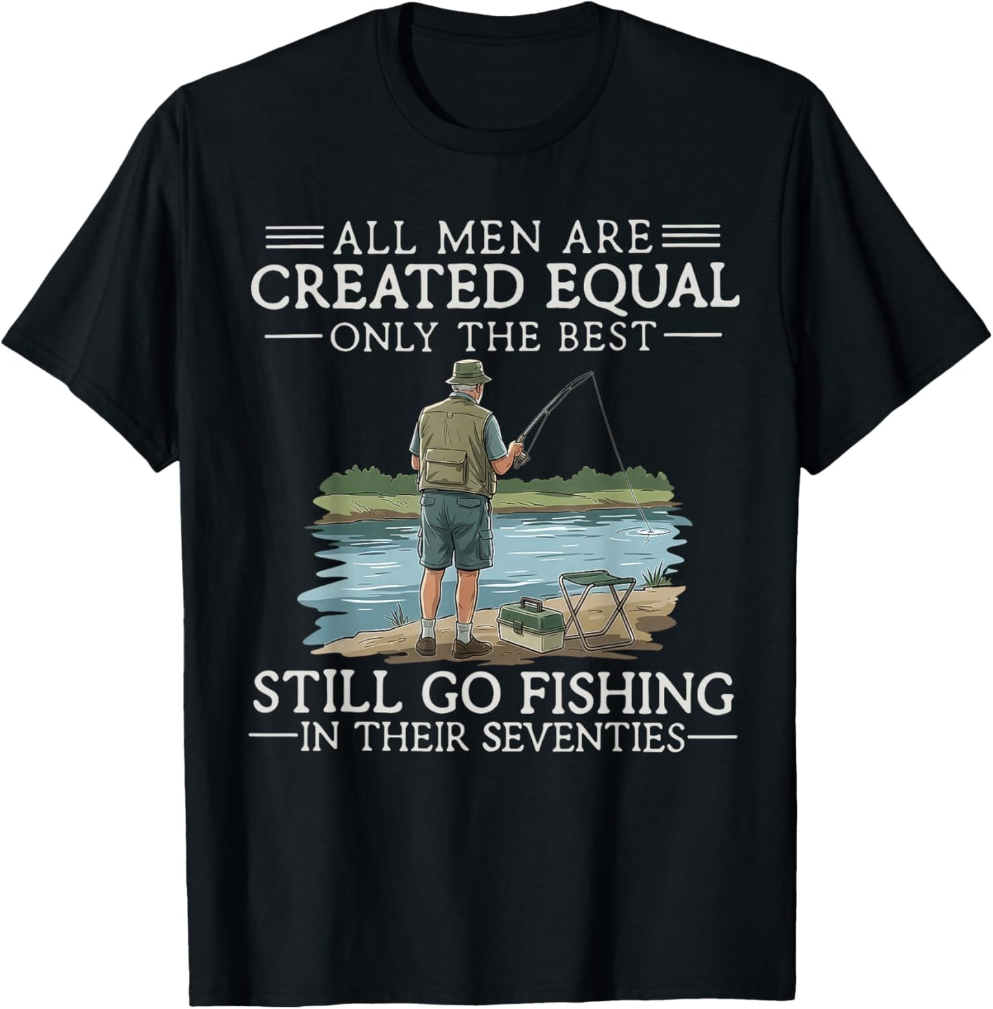 All Men are Created Equal But The Best Can Still Go Fishing T-Shirt - T-Shirt | Black