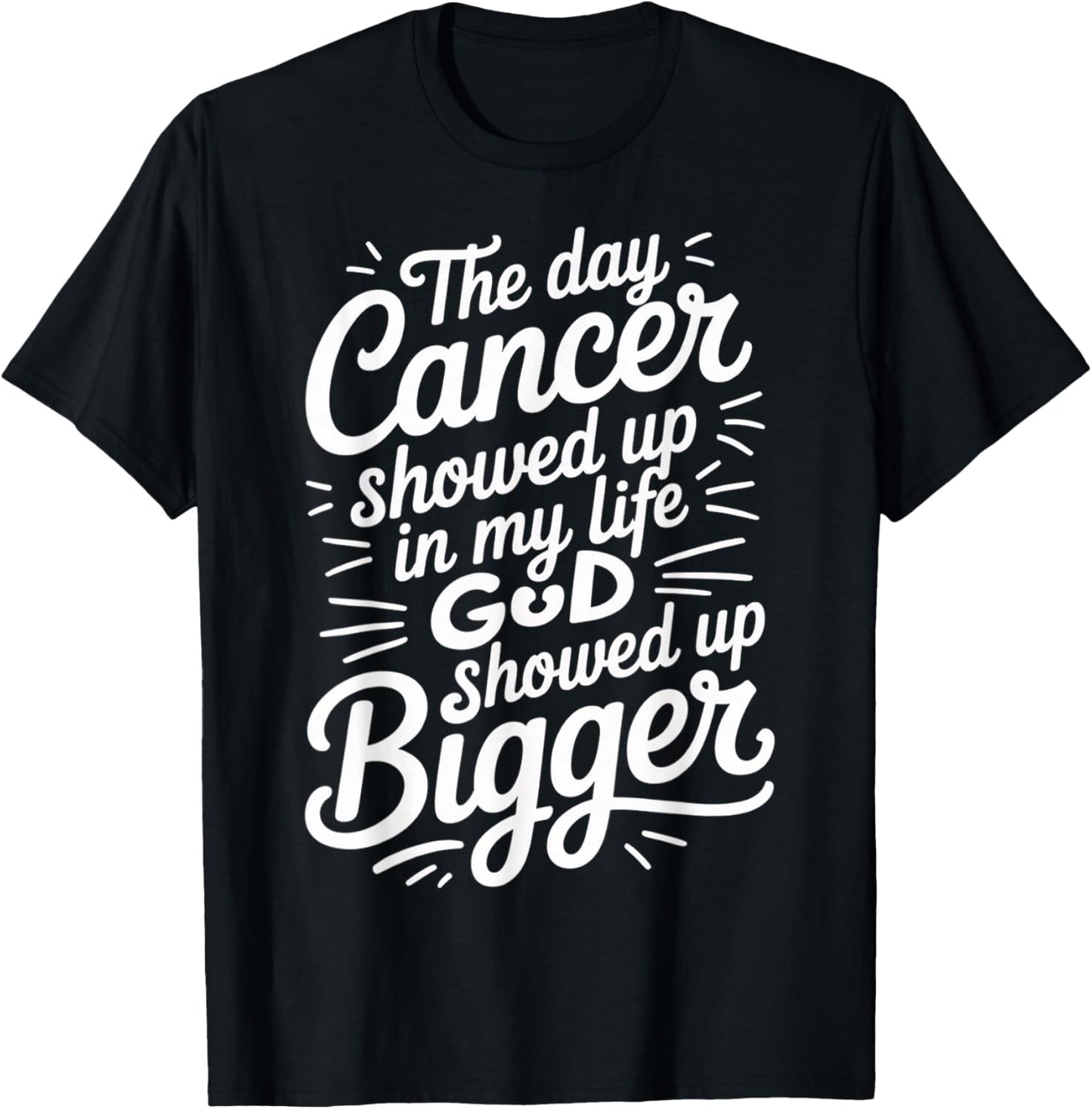 When Cancer Came God Showed Up Even Bigger T-Shirt - T-Shirt | Black