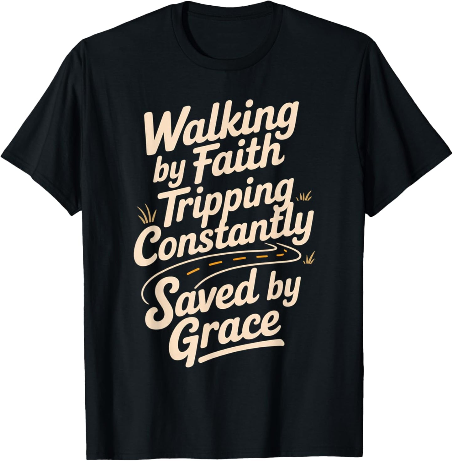 Walking by Faith Tripping Constantly Saved by Grace T-Shirt - T-Shirt | Black