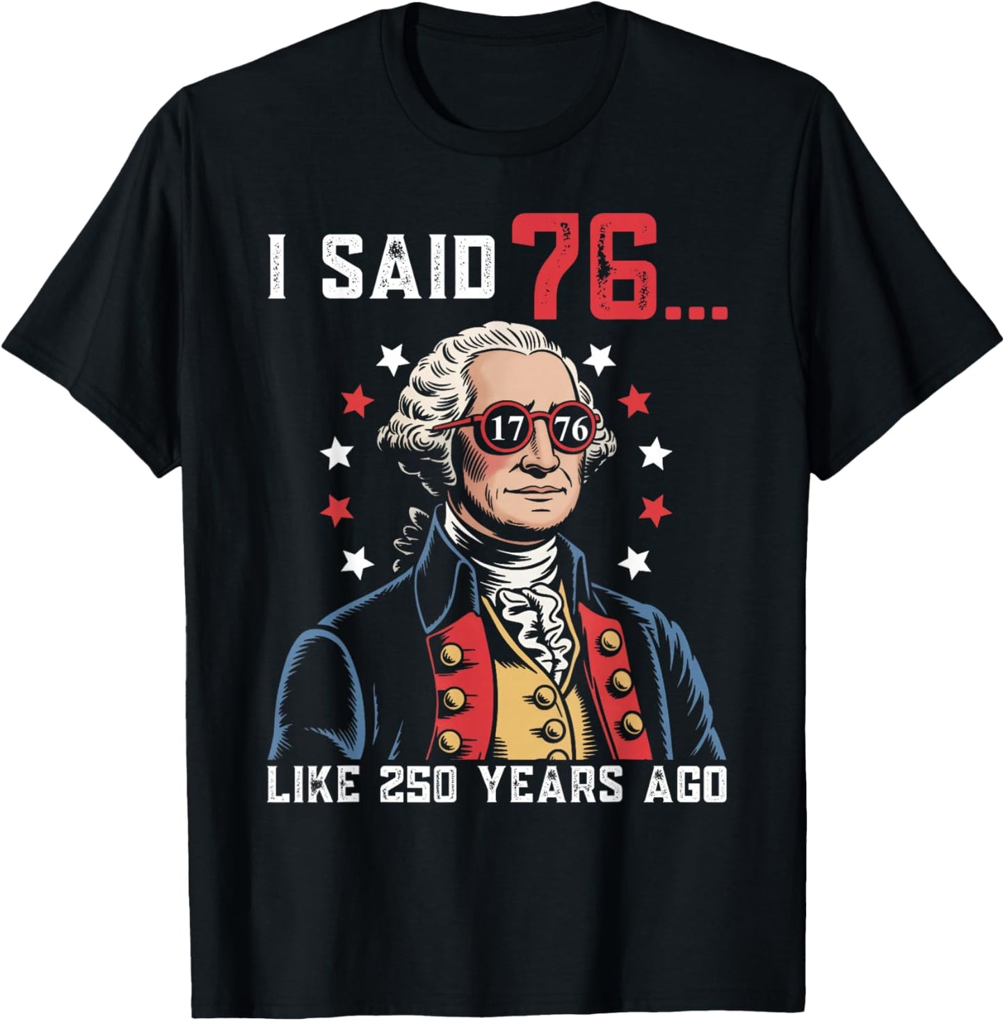 I Said 76 Like 250 Years Ago Funny George Washington 67 Meme T-Shirt - T-Shirt | Black