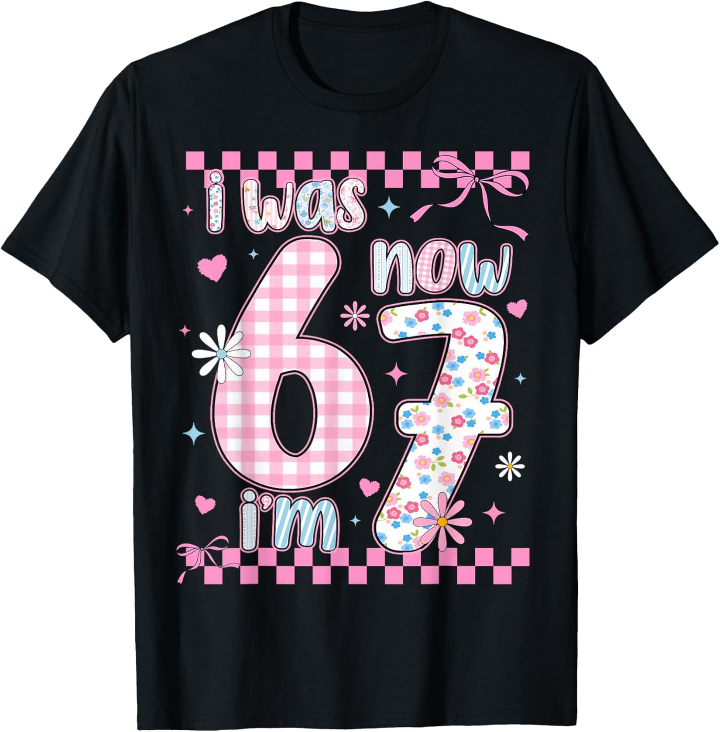 I was 6 Now I'm 7 Birthday Girls Kids 67 Meme Six Seven 6 7 T-Shirt - T-Shirt | Black