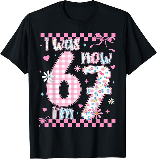 I was 6 Now I'm 7 Birthday Girls Kids 67 Meme Six Seven 6 7 T-Shirt - T-Shirt | Black