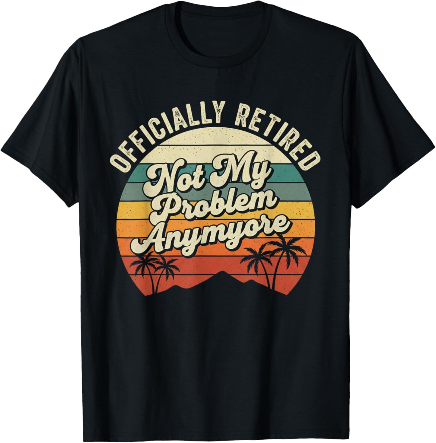 Retirement 2026 Not My Problem Anymore Retired 2026 T-Shirt - T-Shirt | Black