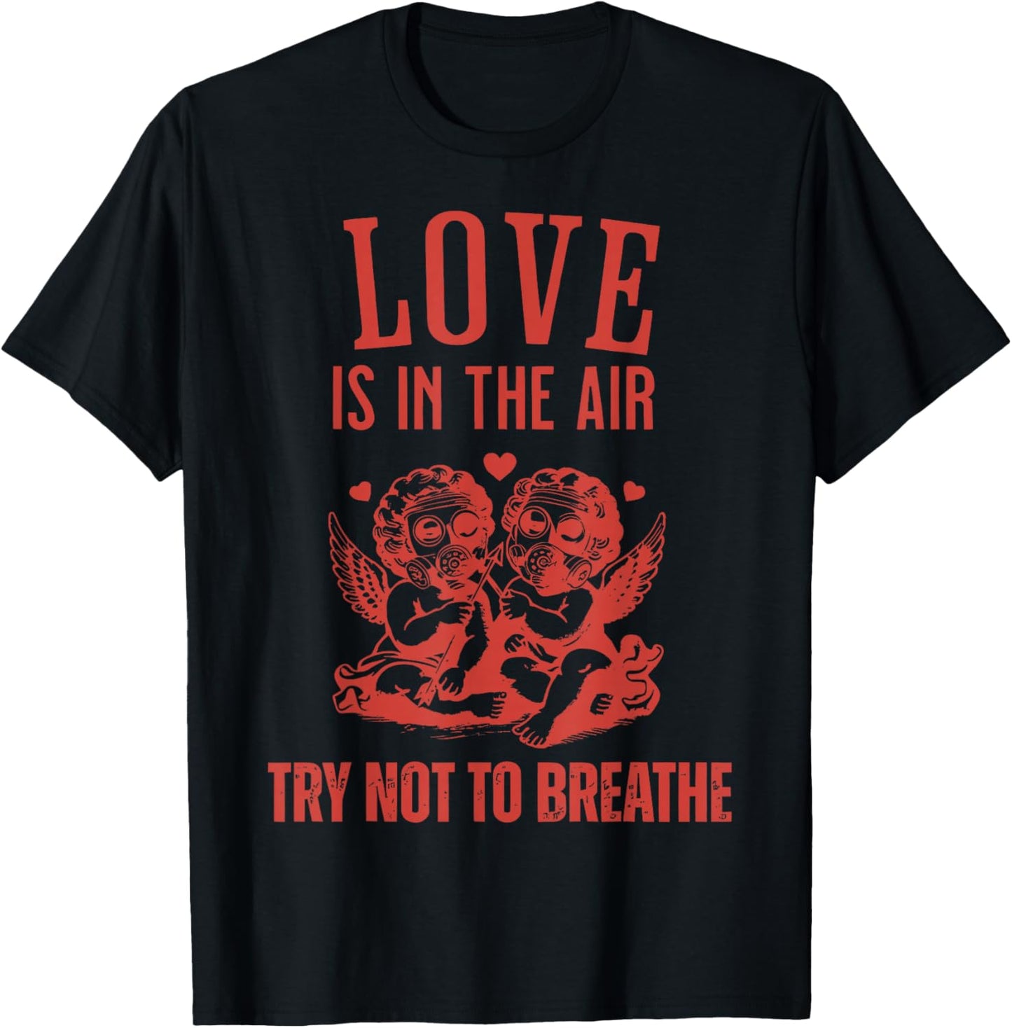 Love is in The Air Try Not to Breathe Cupid Anti Valentines T-Shirt - T-Shirt | Black