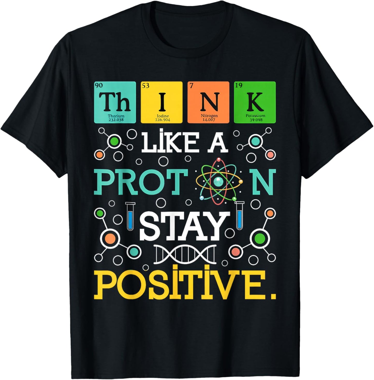 Think Like A Proton Stay Positive Science & Chemistry Funny T-Shirt - T-Shirt | Black