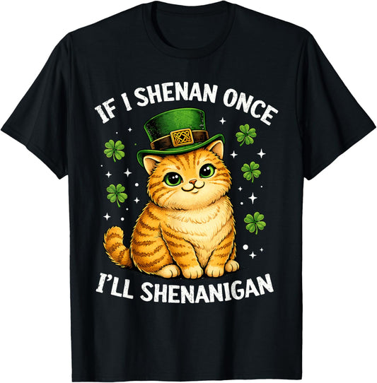 If I Shenan Once I'll Shenanigan Cute Cat St Patricks Day T-Shirt - T-Shirt | Black