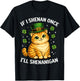 If I Shenan Once I'll Shenanigan Cute Cat St Patricks Day T-Shirt - T-Shirt | Black