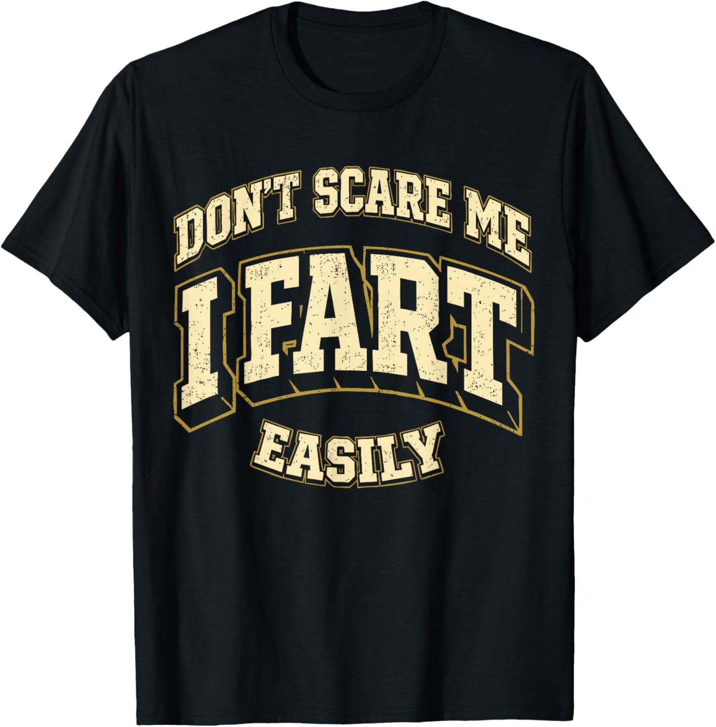 Funny Sarcasm Joke Vintage Don't Scare Me I Fart Easily T-Shirt - T-Shirt | Black