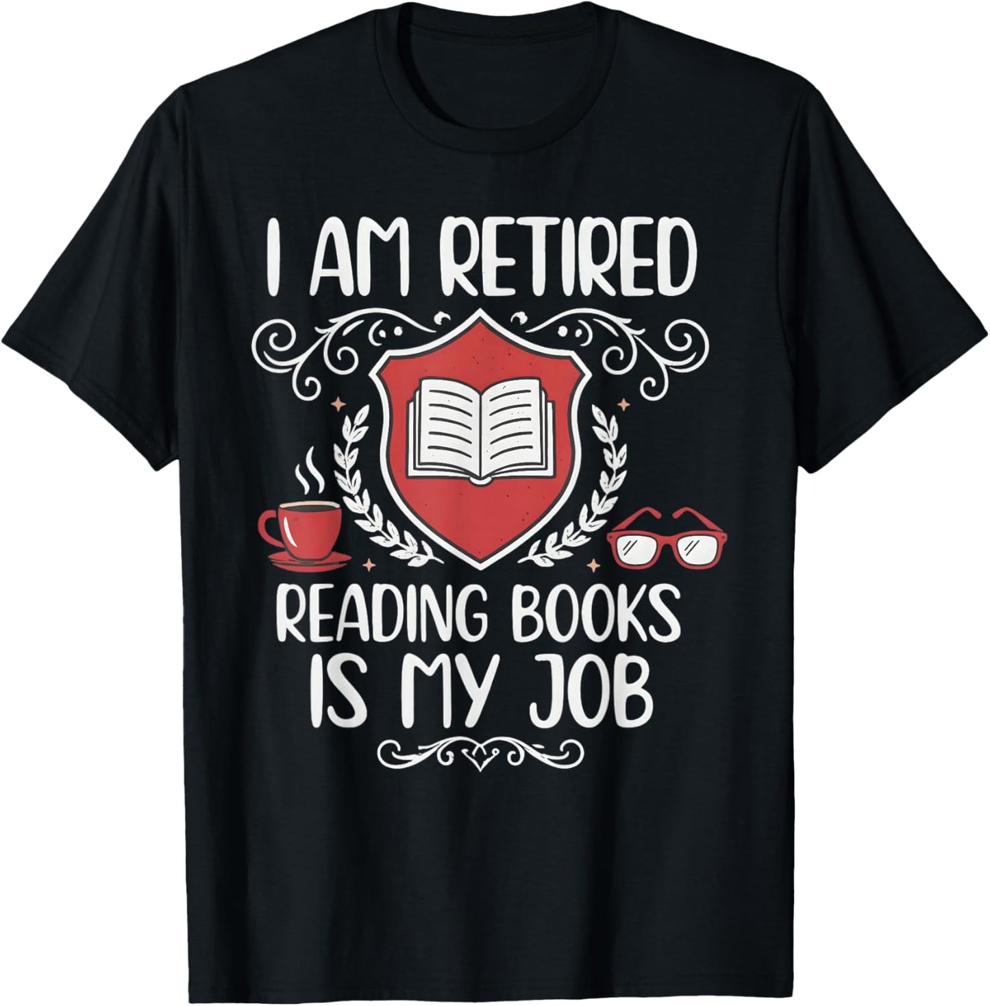 Retired Reading Books is My Job Shield Book Lover T-Shirt - T-Shirt | Black