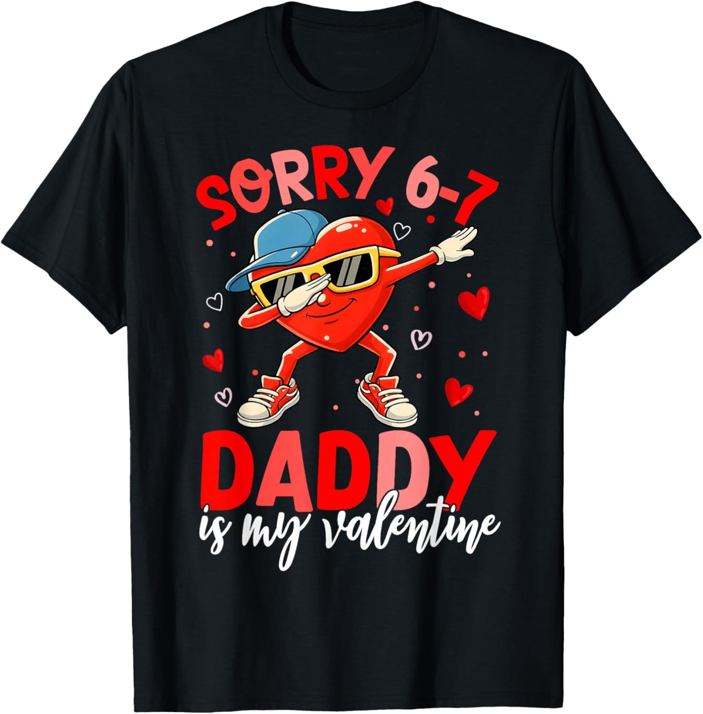 Sorry 67 Daddy is My Valentine Six Seven Meme Kids 6 7 Dad T-Shirt - T-Shirt | Black