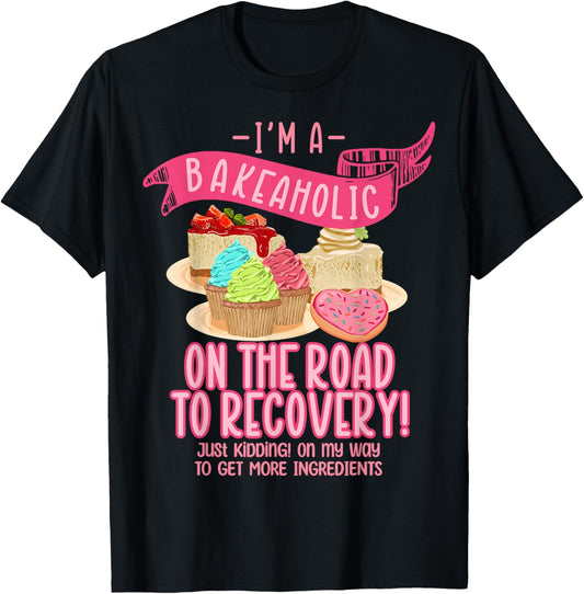 Funny Baking Dessert Food Bakeaholic Pastry Chef Bread Baker T-Shirt - T-Shirt | Black