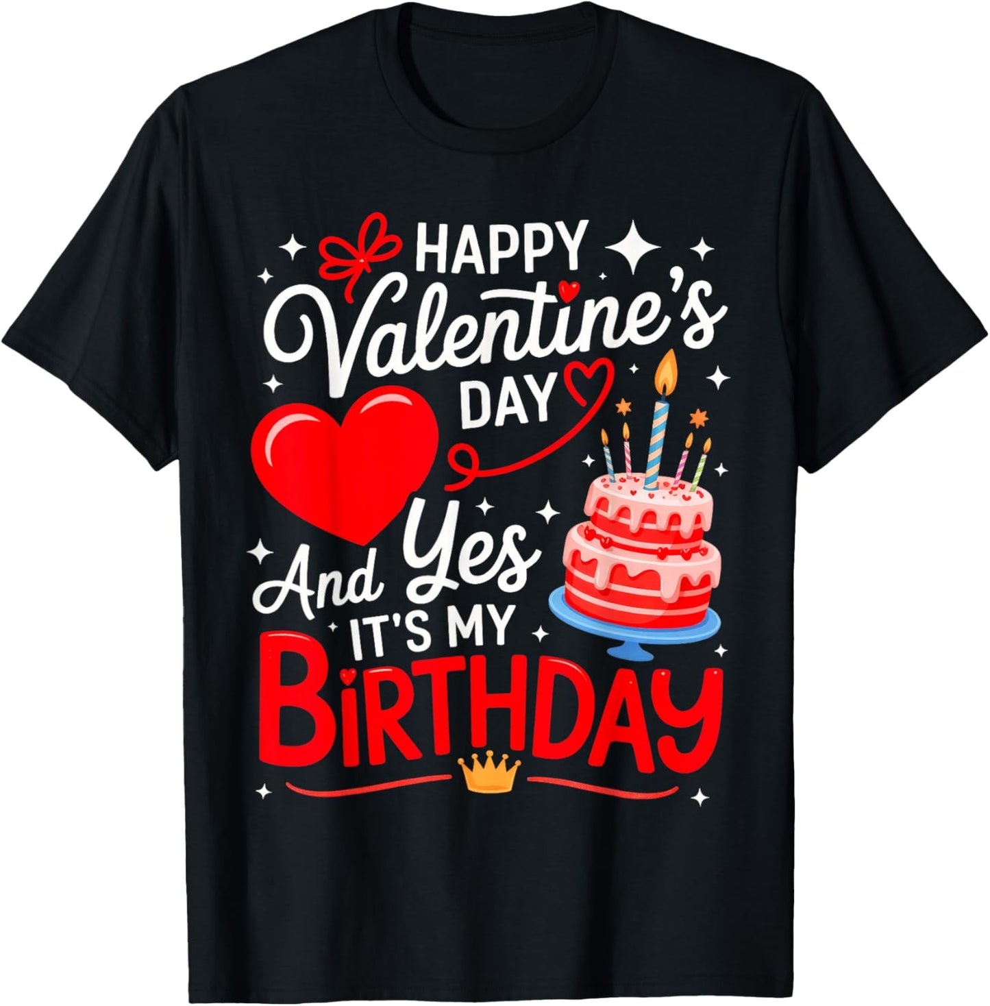 Happy Valentine's Day, and yes It's My Birthday T-Shirt - T-Shirt | Black