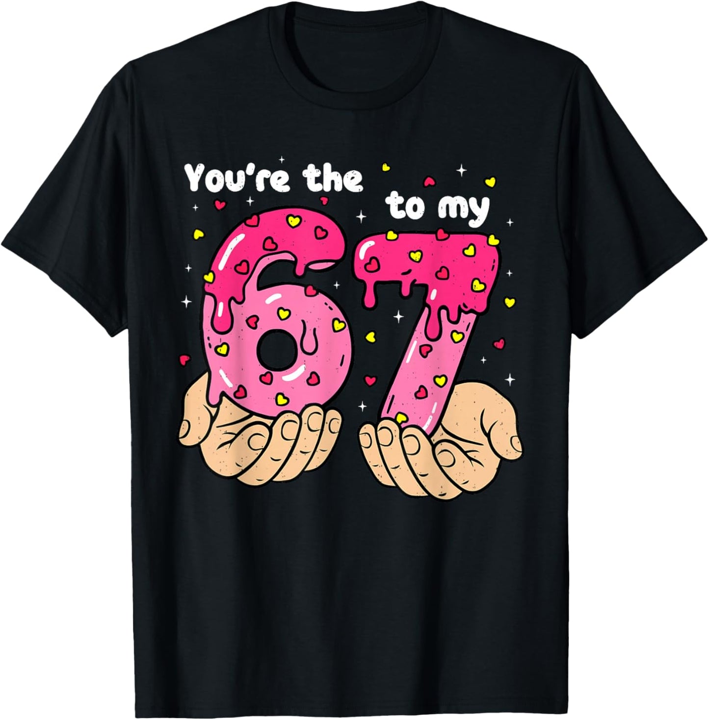 You're The 6 to My 7 Meme Heart Six Seven 67 Valentines T-Shirt - T-Shirt | Black