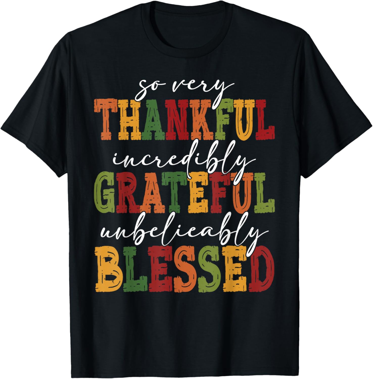 So Very Thankful Incredibly Grateful Unbelievably Blessed T-Shirt - T-Shirt | Black