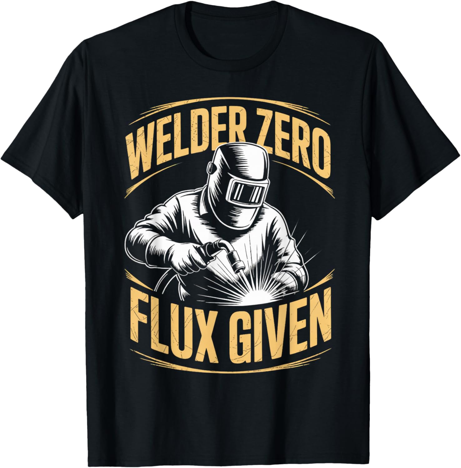 Welder Zero Flux Given Metal Worker Welded Welds Welder T-Shirt - T-Shirt | Black