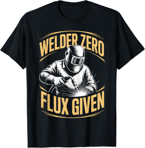Welder Zero Flux Given Metal Worker Welded Welds Welder T-Shirt - T-Shirt | Black