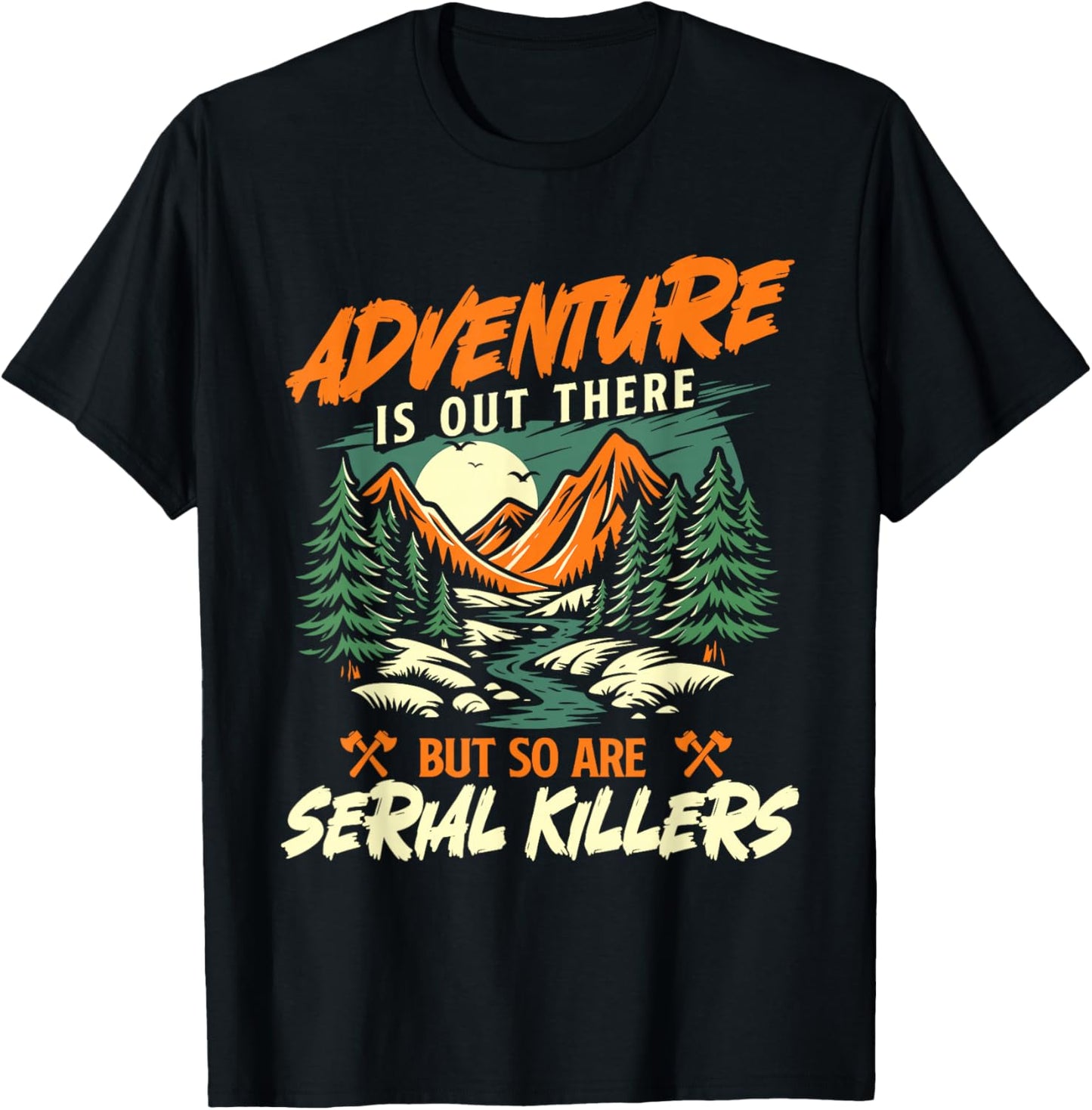 Adventure is Out There But So are Serial Killers - Hiker T-Shirt - T-Shirt | Black