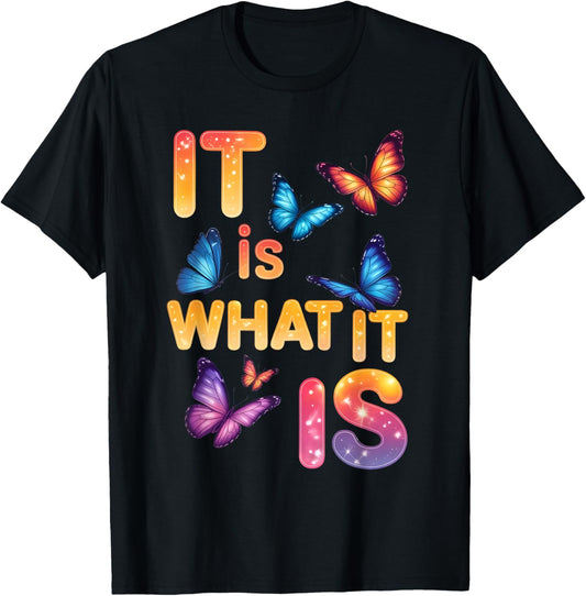 It is What It is Butterfly Inspirational Quote T-Shirt - T-Shirt | Black