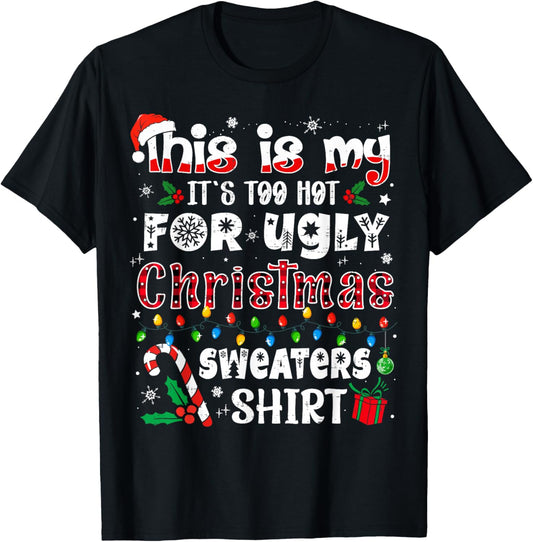 This is My It's Too Hot for Ugly Christmas Sweaters T-Shirt - T-Shirt | Black