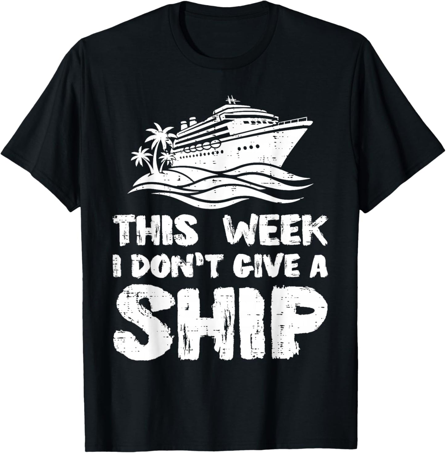 This Week I Dont Give Ship Funny Vacation Humor Men Women T-Shirt - T-Shirt | Black