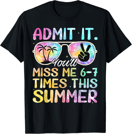Admit It You’ll Miss Me 6-7 Times This Summer Funny Last Day T-Shirt - T-Shirt | Black