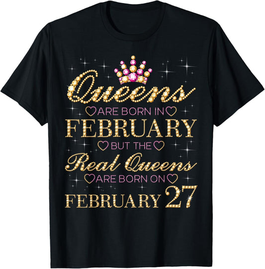 Real Queens are Born On February 27, 27th February Birthday T-Shirt - T-Shirt | Black