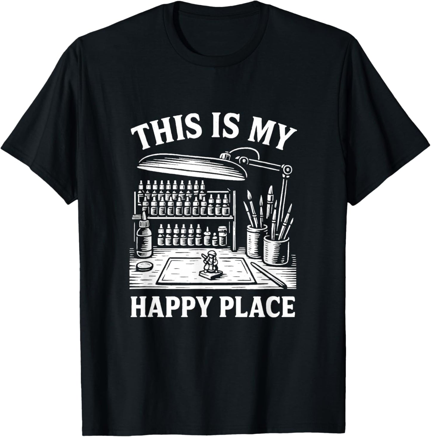Miniature Painting Funny Model Figure Painter Happy Place T-Shirt - T-Shirt | Black