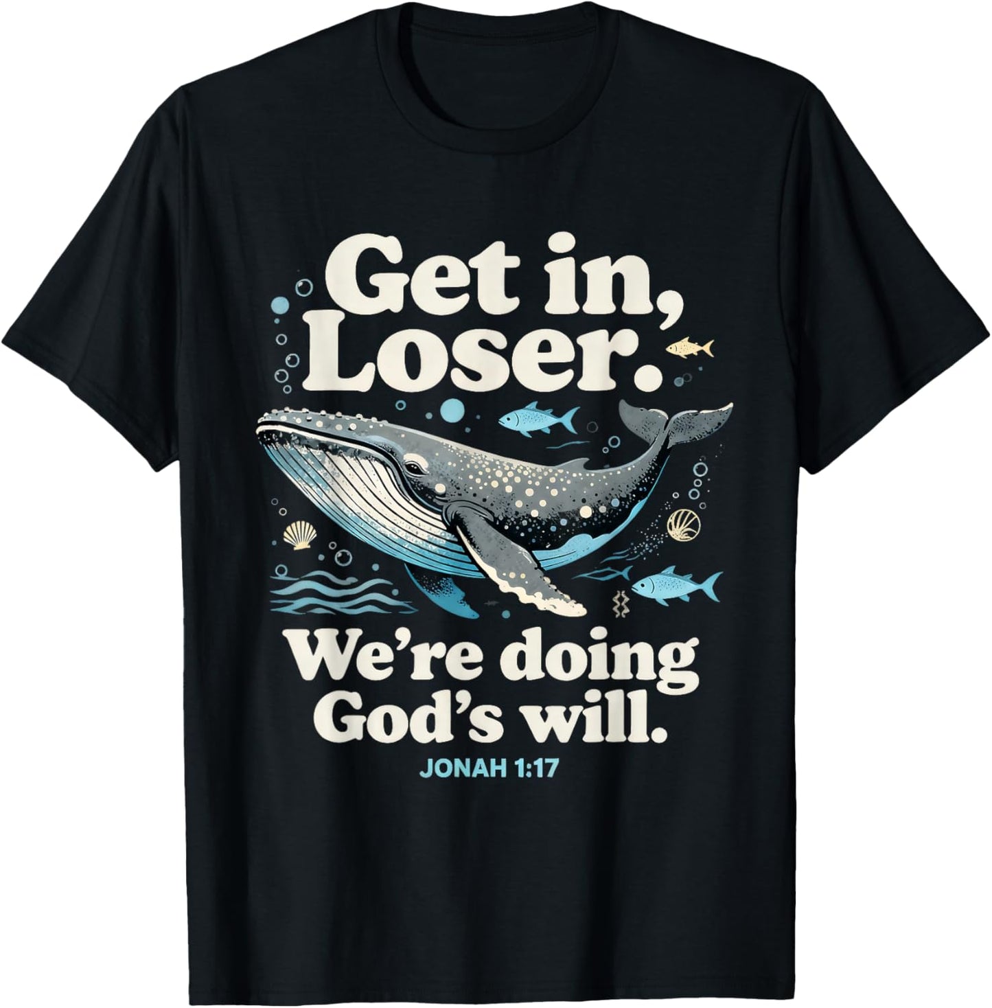 Get in Loser We’re Doing God’s Will Jonah 1:17 Christian T-Shirt - T-Shirt | Black