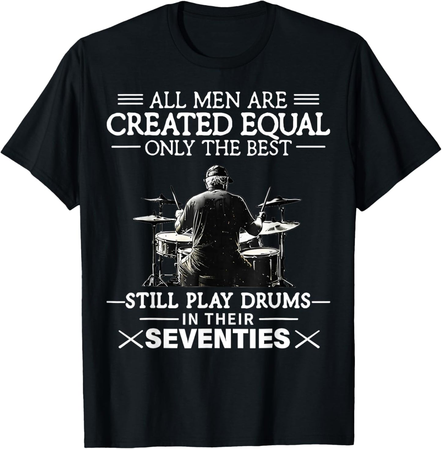 Only The Best Still Play Drums in Their Seventies Drummers T-Shirt - T-Shirt | Black