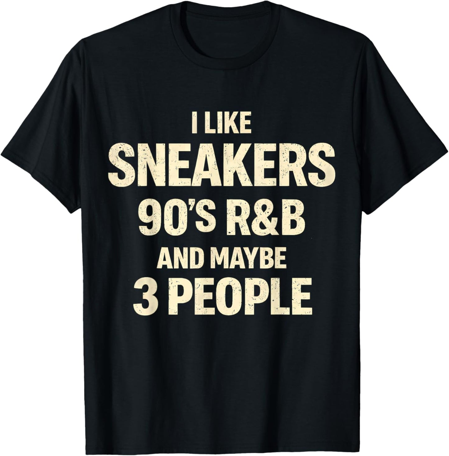 I Like Sneakers 90s R&B and Maybe 3 People Vintage T-Shirt - T-Shirt | Black