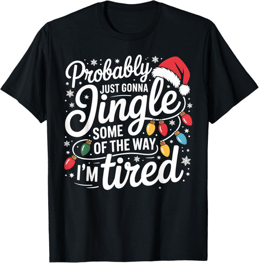 Probably Just Gonna Jingle Some of The Way I'm Tired Xmas T-Shirt - T-Shirt | Black
