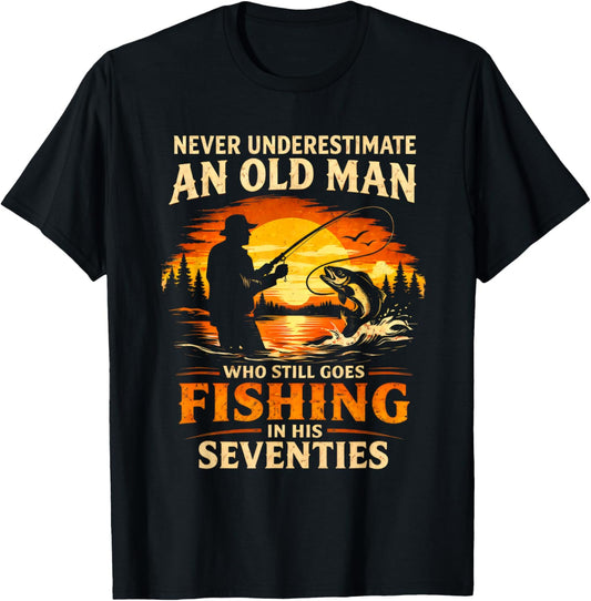 Never Underestimate an Old Man Who Goes Fishing in His 70s T-Shirt - T-Shirt | Black