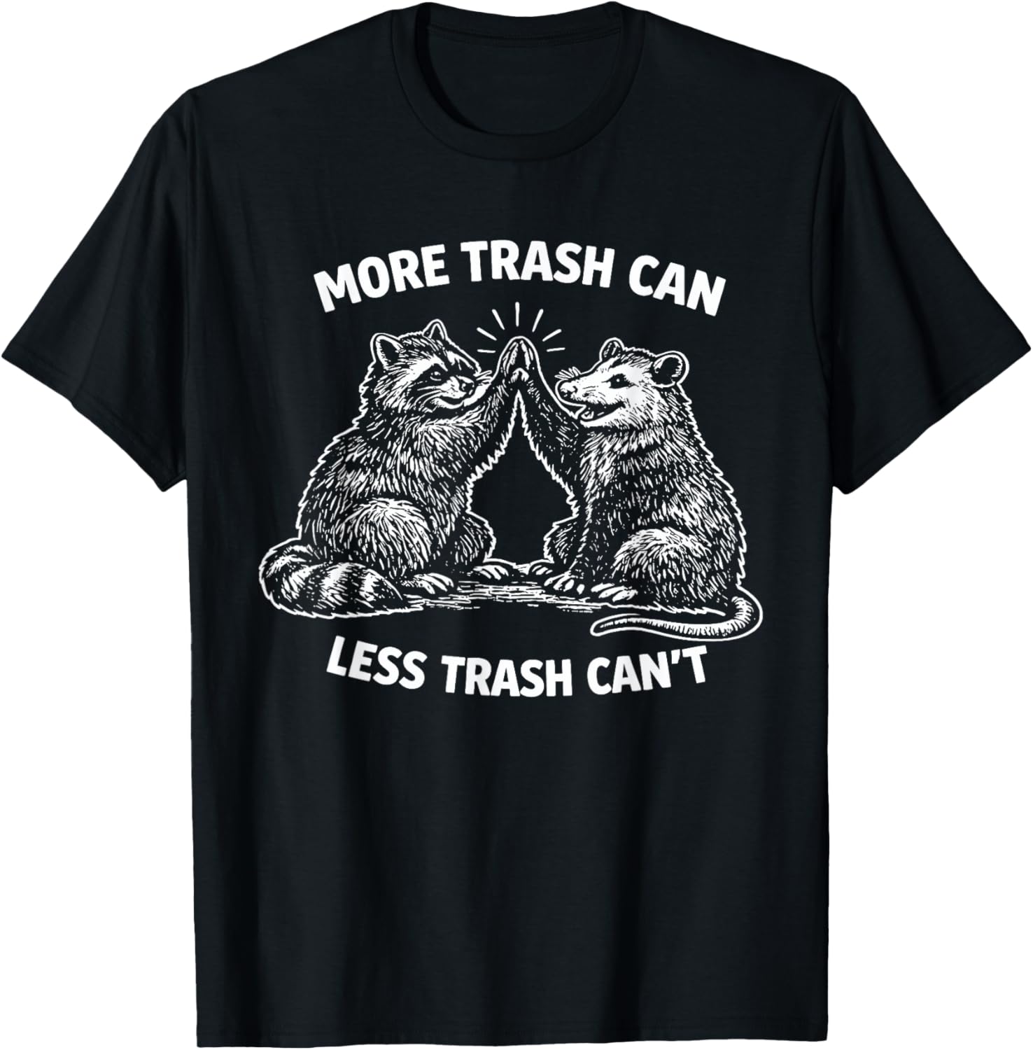 More Trash Can Less Trash Can’t Raccoon Possum Pun T-Shirt - T-Shirt | Black