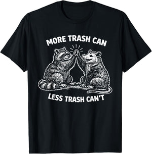 More Trash Can Less Trash Can’t Raccoon Possum Pun T-Shirt - T-Shirt | Black