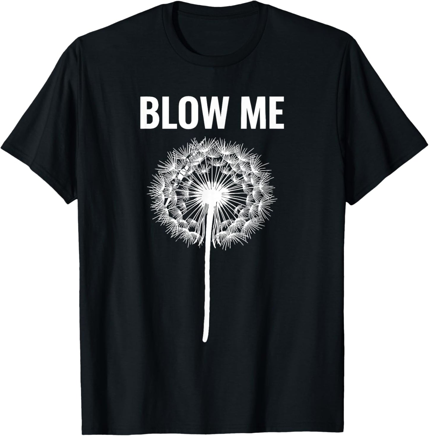 Dandelion Blow Me, Funny, Jokes, Sarcastic Sayings T-Shirt - T-Shirt | Black